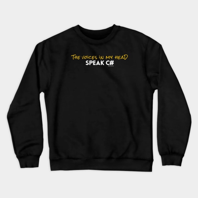 THE VOICES IN MY HEAD SPEAK C# Crewneck Sweatshirt by officegeekshop